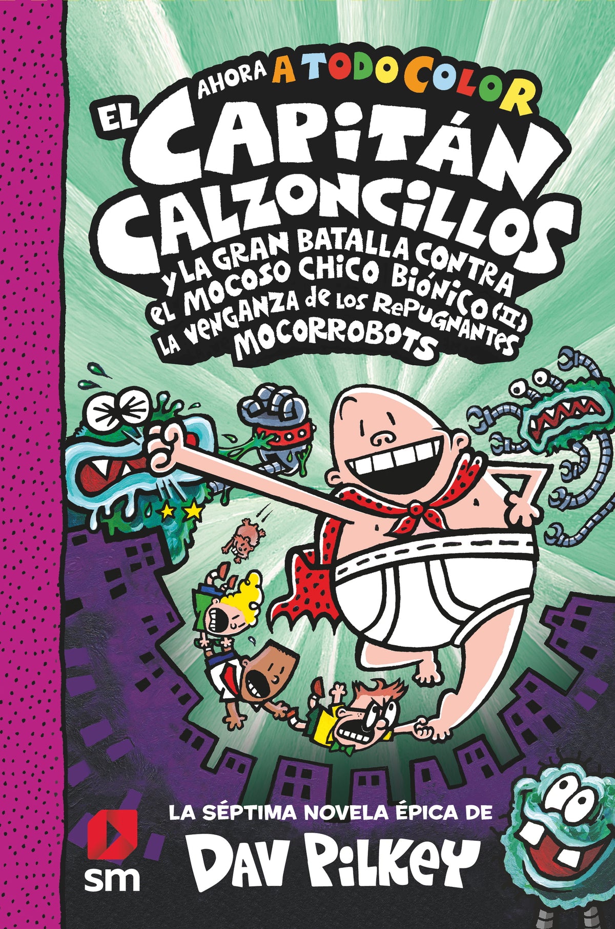 El Capitán Calzoncillos y la gran batalla contra el mocoso chicho biónico (II). La venganza de los repugnantes mocorrobots