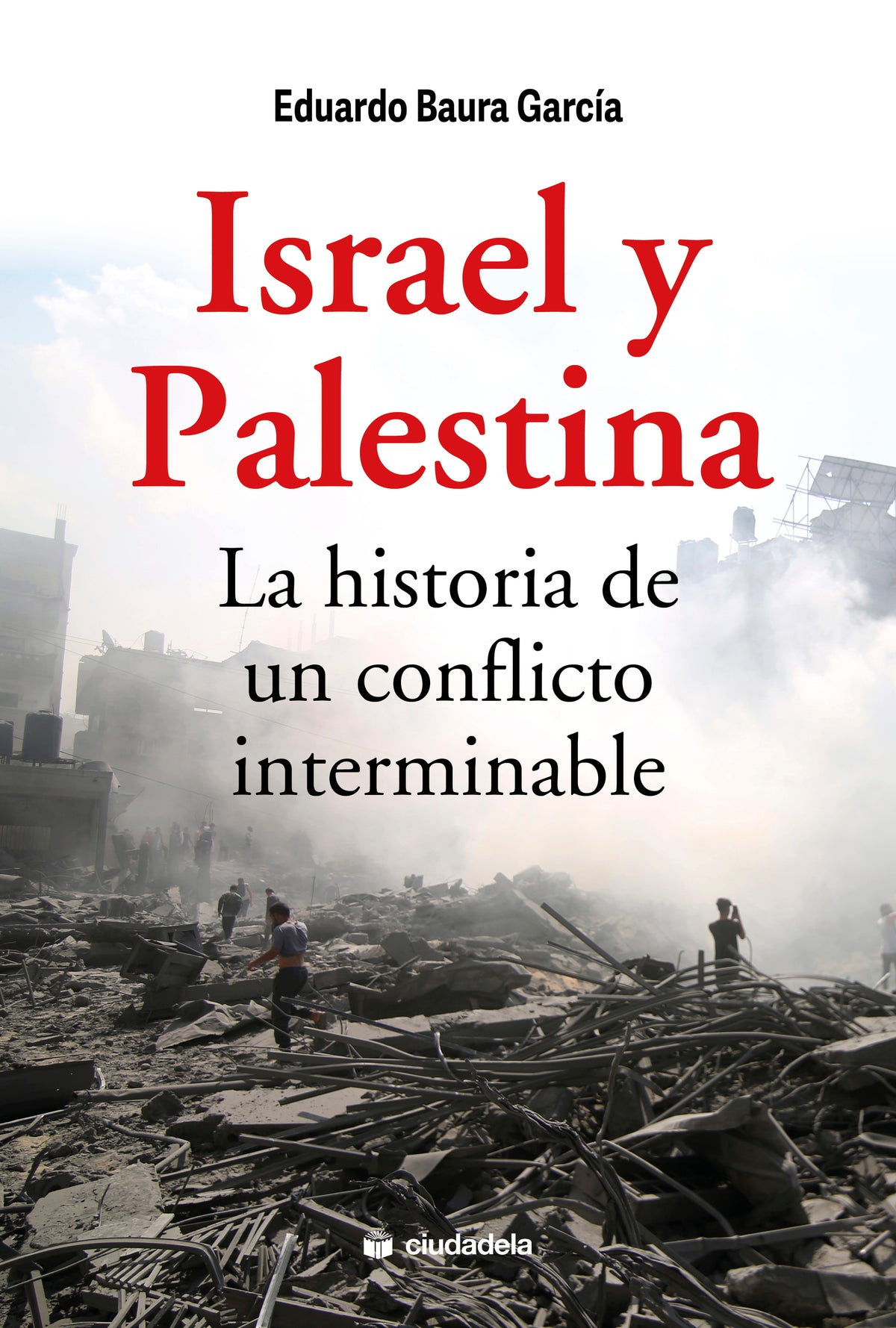 Israel y Palestina. La historia de un conflicto interminable
