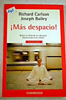 Mas Despacio / Slowing Down to The Speed of Life: Relaje el Ritmo de su Vida Para Hacerla mas Rica y Eficaz / How to Create a more Peaceful, Simpler Life from the Inside Out: 32 (Autoayuda)