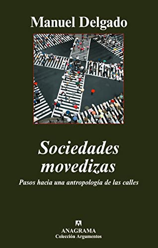 Sociedades movedizas: Pasos hacia una antropología de las calles: 356 (Argumentos)