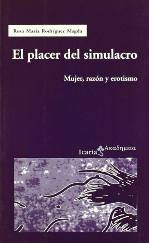 El placer del simulacro : mujer, razón y erotismo (SIN COLECCION)