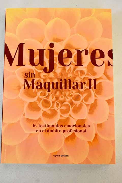 Mujeres sin Maquillar II: 16 Testimonios emocionales en el ámbito profesional