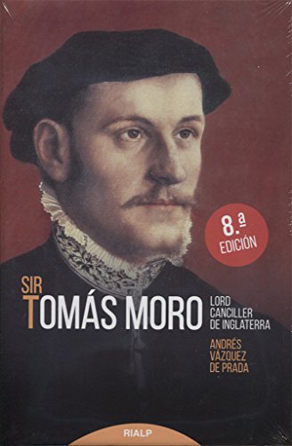 Sir Tomás Moro. Lord Canciller de Inglaterra (Historia y Biografías)
