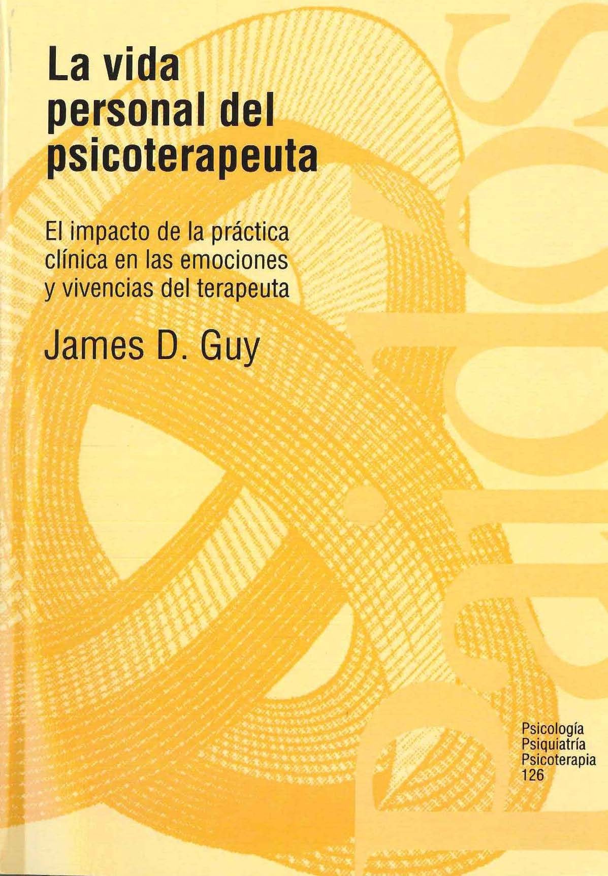 La vida personal del psicoterapeuta: El impacto de la práctica clínica en las emociones y vivencias del terapeuta: 126 (Psicología Psiquiatría Psicoterapia)
