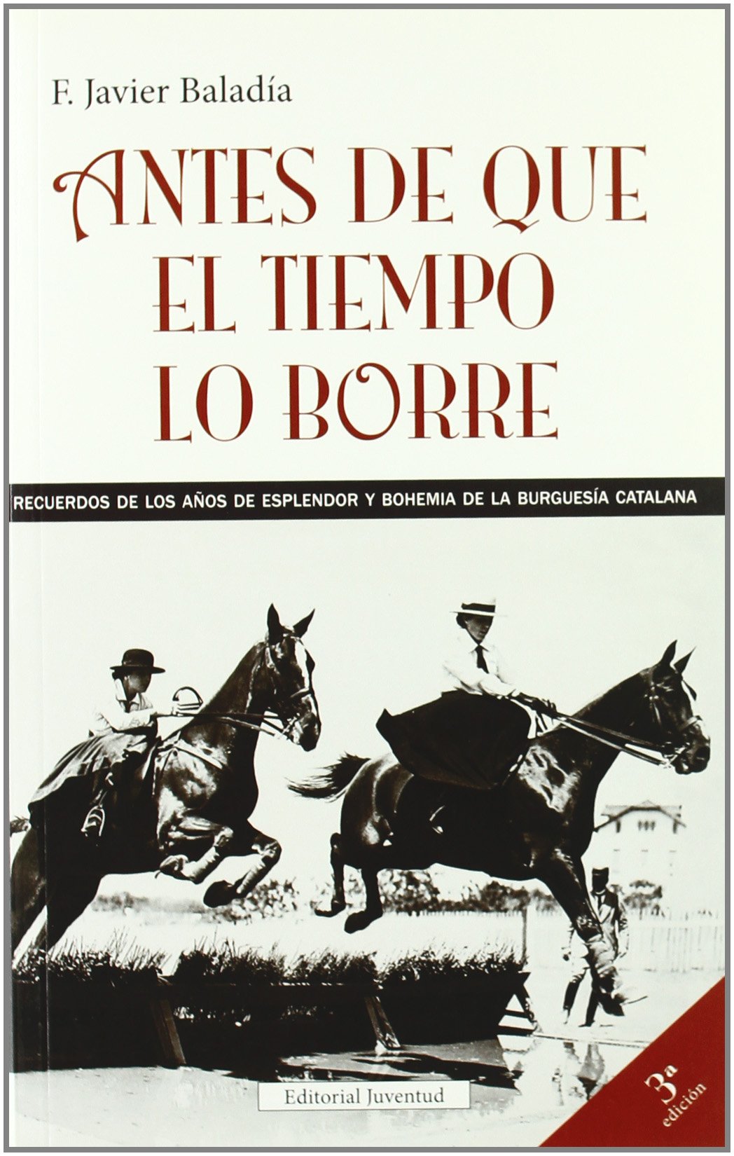Antes de que el tiempo lo borre: Recuerdos de Los A~nos de Esplendor y Bohemia de La Burguesia Catalana (BIOGRAFIAS)