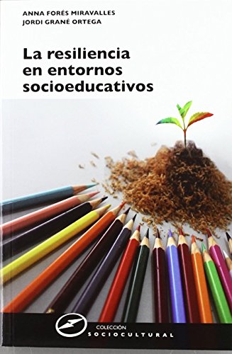 Resiliencia Entornos Socioeducativos: Sentido, propuestas y experiencias: 62 (Sociocultural)