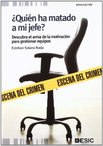 ¿Quién ha matado a mi jefe?: Descubra el arma de la motivación para gestionar equipos (Divulgación)
