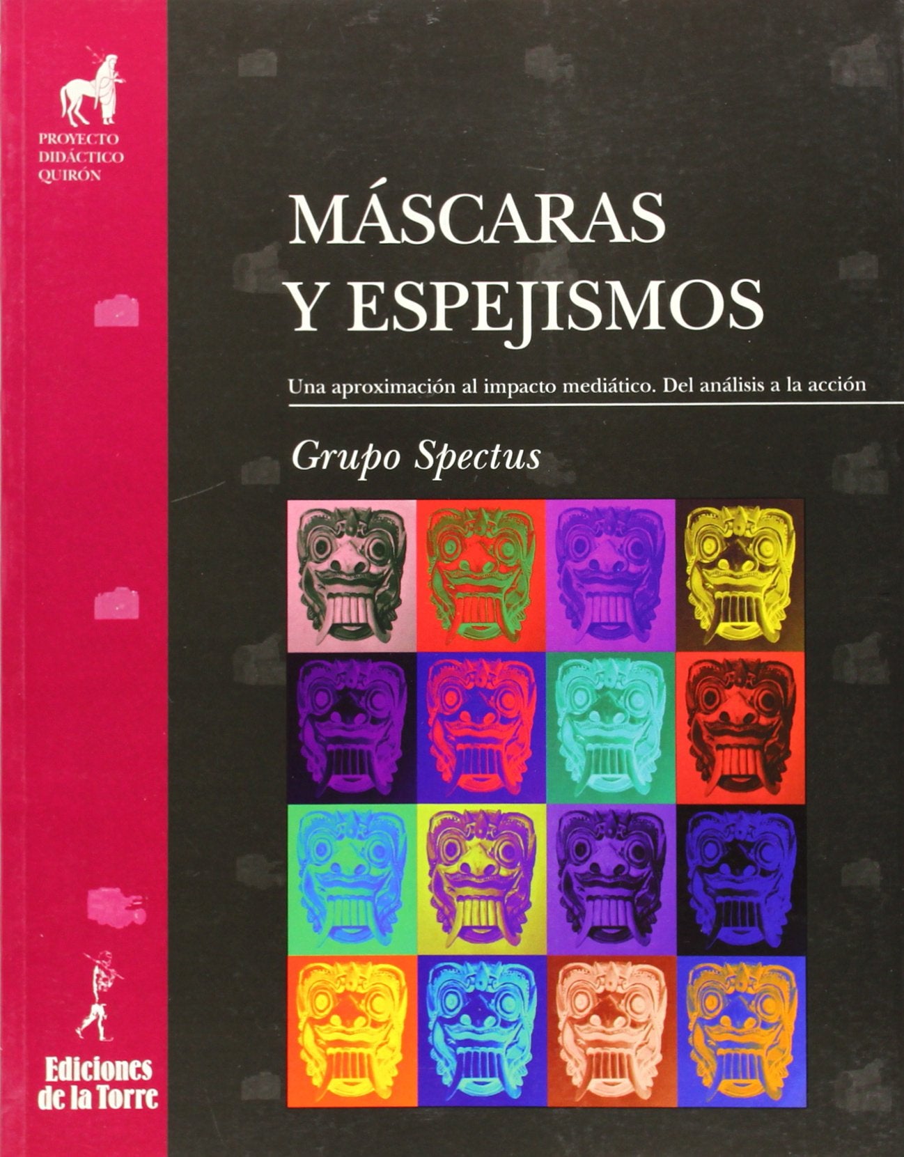 Máscaras y espejismos. Una aproximación al impacto mediático. Del análisis a la acción: 14 (Proyecto didáctico Quirón, Medios de comunicación y enseñanza)