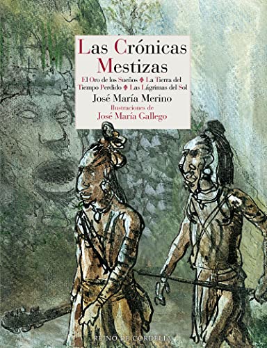 Las crónicas mestizas: El oro de los sueños - La tierra del tiempo perdido - Las lágrimas del sol: 183 (Literatura Reino de Cordelia)