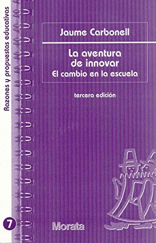 La aventura de innovar: El cambio en la escuela: El cambio en los centros educativos: 7 (Razones y propuestas educativas)