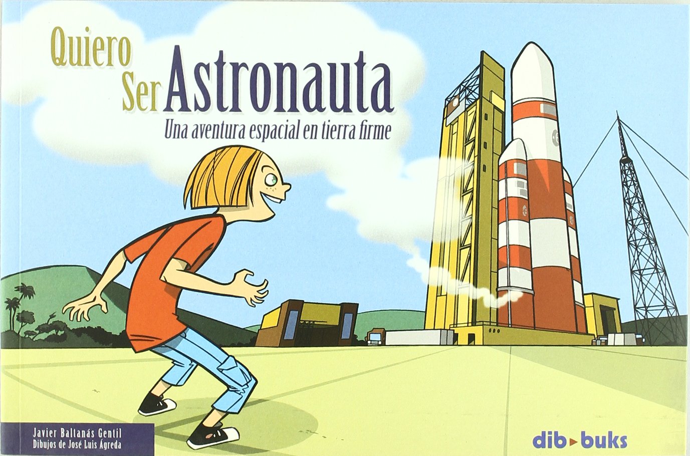 Quiero ser astronauta. una aventura espacial en tierra firme