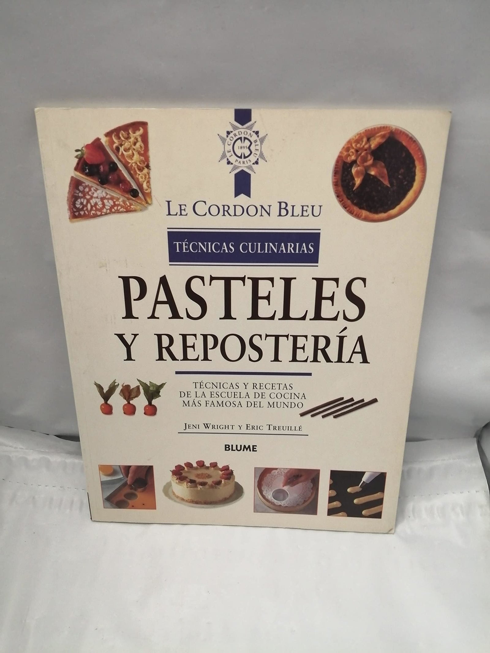 PASTELES Y REPOSTERIA (LE CORDON BLEU TECNICAS CULINARIAS): Tecnicas y Recetas de La Escuela de Cocina Mas Famosa del Mundo
