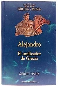 Alejandro, El Unificador De Grecia