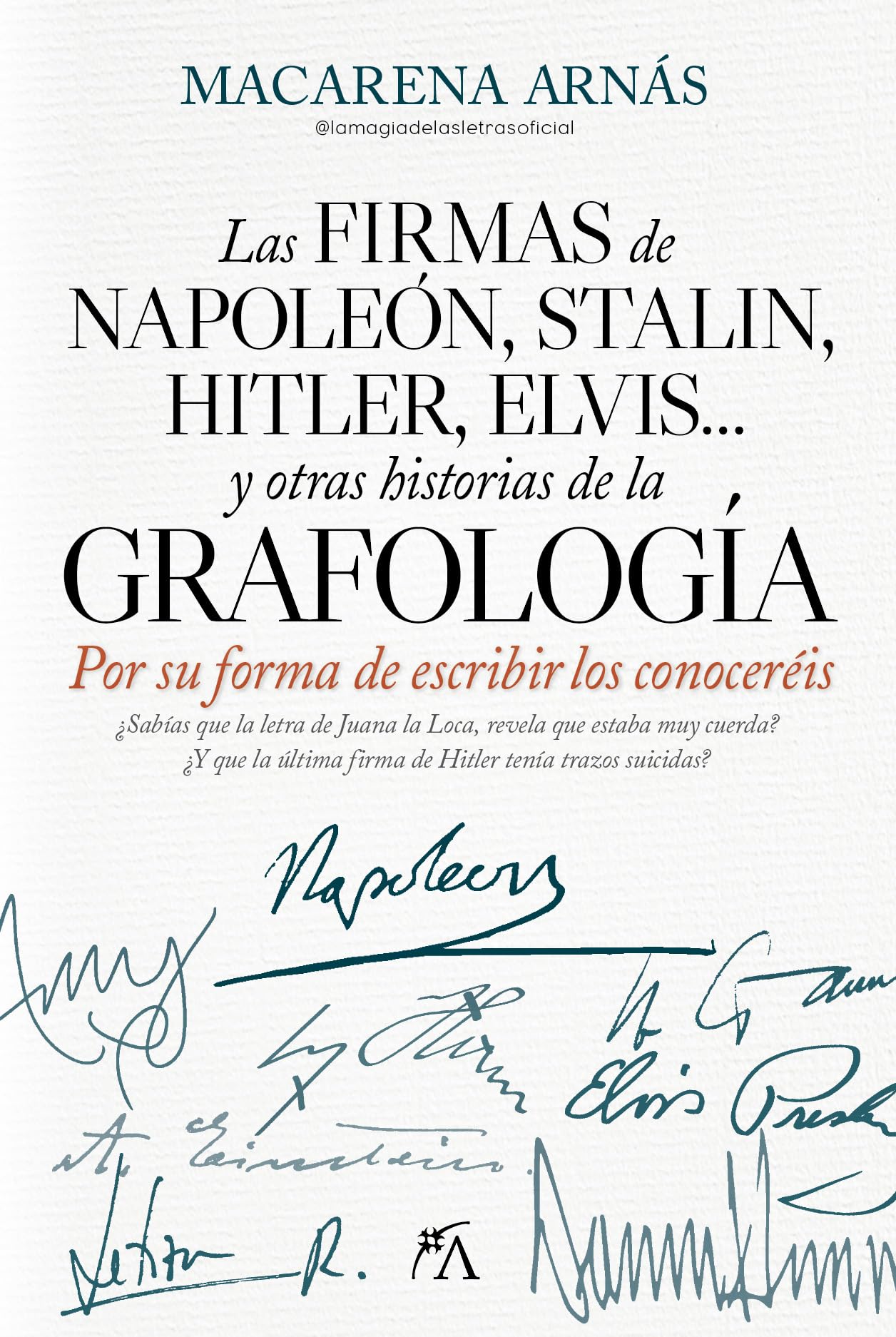 Las firmas de Napoleón, Stalin, Hitler, Elvis... y otras historias de la grafología: Por su forma de escribir los conoceréis (Memorias y biografías)