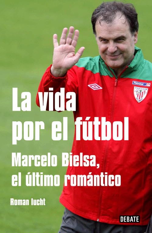 La Vida Por El Futbol. Marcelo Bielsa, E: Marcelo Bielsa, el último romántico (Debate)