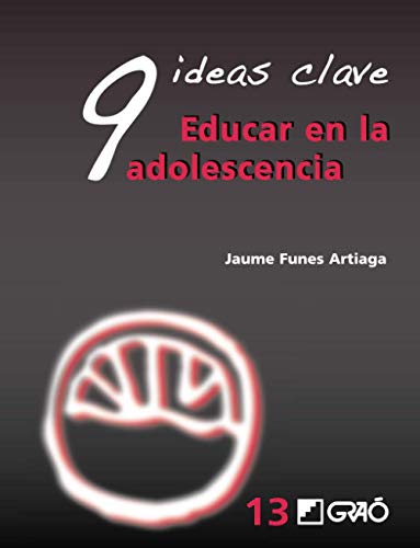 9 Ideas Clave. Educar en la adolescencia: 013