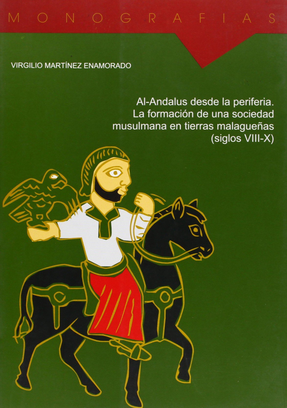 AL ANDALUS DESDE LA PERIFERIA LA FORMACION DE UNA SOCIEDAD MUSULMANA EN TIERRAS MALAGUEÑAS S.VIII-X