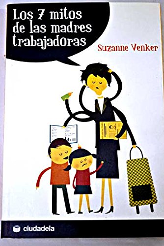 7 mitos de las madres trabajadoras, los