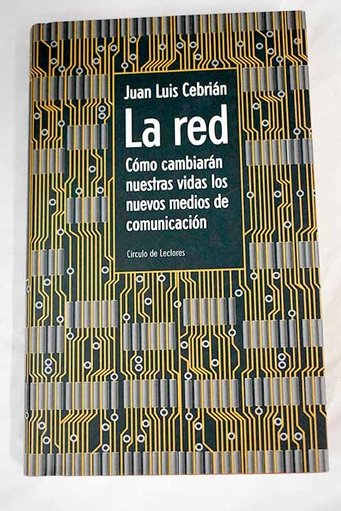LA RED. Como cambiaran nuestras vidas los nuevos medios de comunicacion