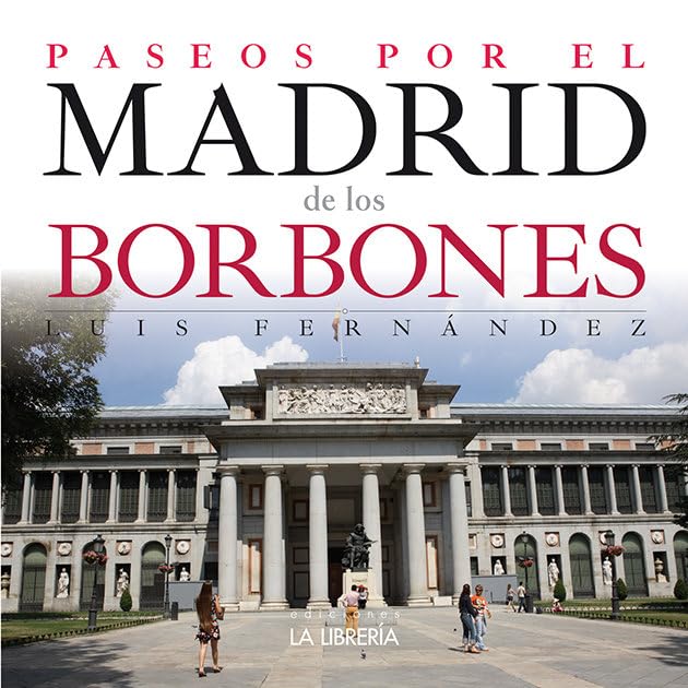 Paseos por el Madrid de los Borbones (HISTORIAS DE MADRID)