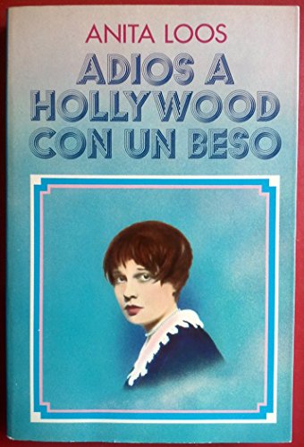 Adios a Hollywood con un beso / Anita Loos ; [traducción, Carlos Casas]