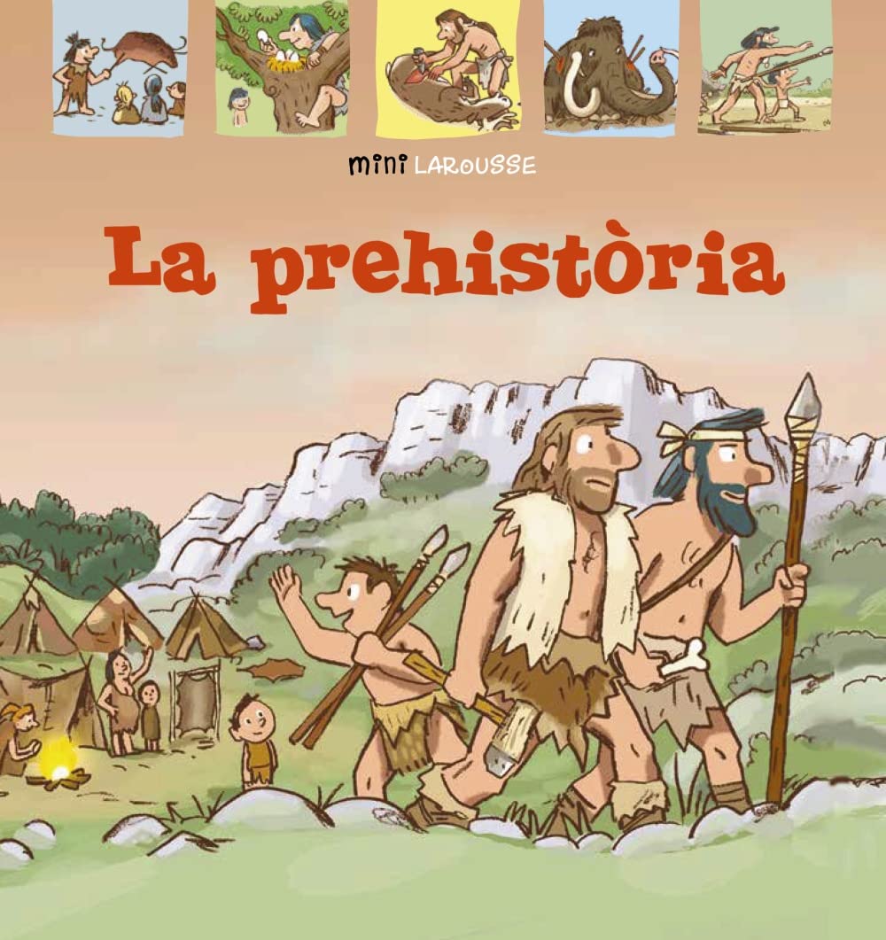 La Prehistòria (LAROUSSE - Infantil / Juvenil - Catalán - A partir de 5/6 años - Col.lecció Mini Larousse)