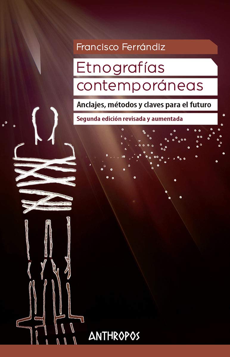 Etnografías contemporáneas: Anclajes, métodos y claves para el futuro: 47 (Autores, Textos y Temas. Antropología)