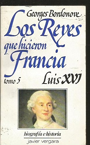 Reyes Que Hicieron Francia - Luis XVI -Tomo 5