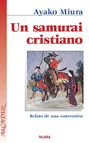 Un samurai cristiano: Relato de una conversión (Arcaduz)