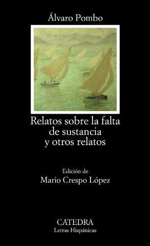 Relatos sobre la falta de sustancia y otros relatos (Letras Hispánicas)