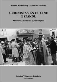 Guionistas en el cine español: Quimeras, picarescas y pluriempleo (Cátedra/Filmoteca Española. Serie Mayor)