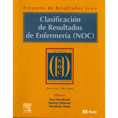 Clasificacion De Resultados De Enfermeria (Noc)/nursing Outcomes Classification