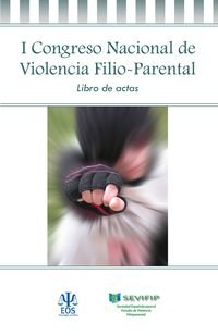 I Congreso Nacional De Violencia Filio-P: Sociedad Española para el Estudio de Violencia Filio-Parental: 18 (Psicología Jurídica)