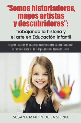 Somos historiadores, magos artistas y descubridores: Trabajando la historia y el arte en Educación Infantil: Pequeña colección de unidades didácticas ... de educación infantil (Caligrama)