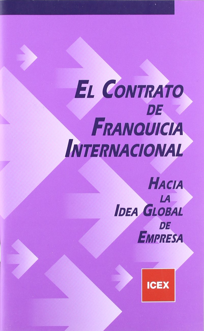 El contrato de franquicia internacional: Hacia la idea global de empresa (Cuaderno Básico)