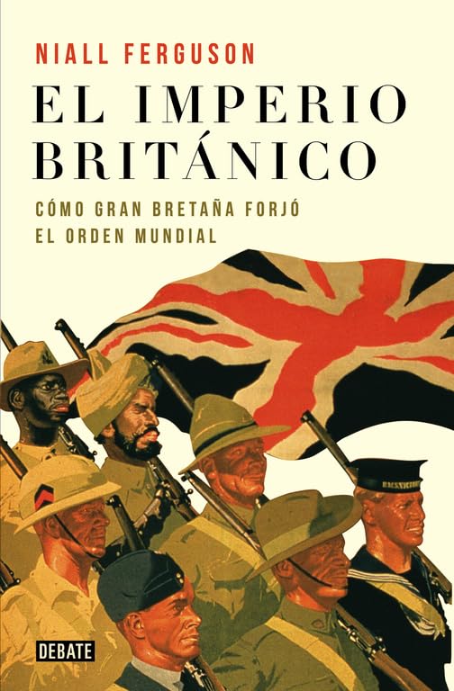 El imperio británico: Cómo Gran Bretaña forjó el órden mundial (Historia)