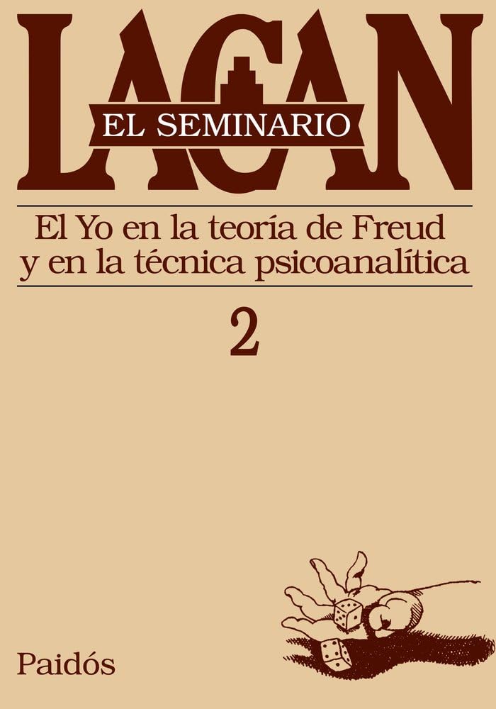 El seminario. Libro 2: El yo en la teoría de Freud y en la técnica psicoanalítica: 1 (El Seminario de Jacques Lacan)