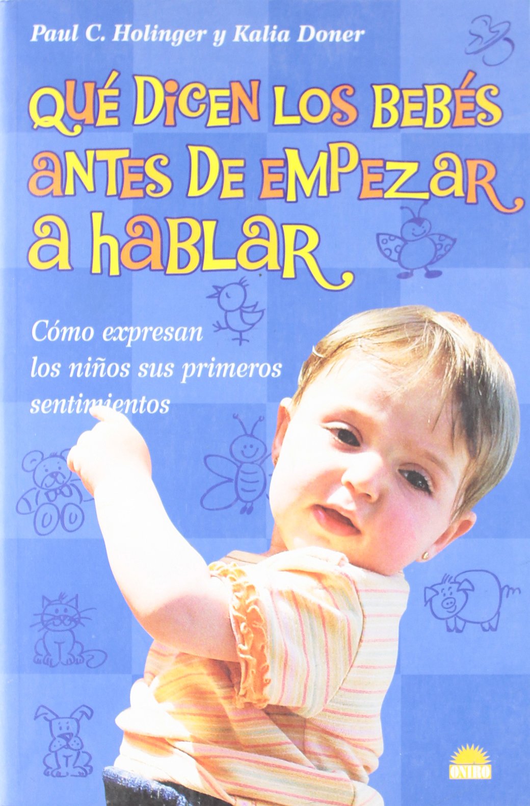 Qué dicen los bebés antes de empezar a hablar: Como expresan los niños sus primeros sentimientos: 1 (El Niño y su Mundo)