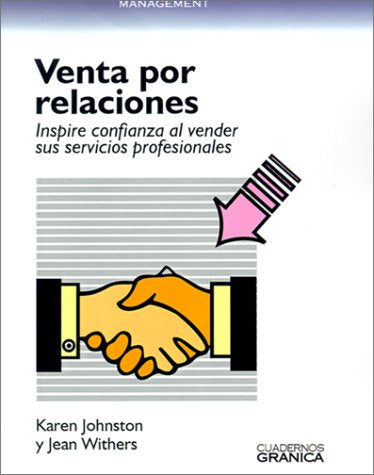 La Venta Por Relaciones: Inspire Confianza al Vender Sus Servicios Profesionales = Relationship Selling