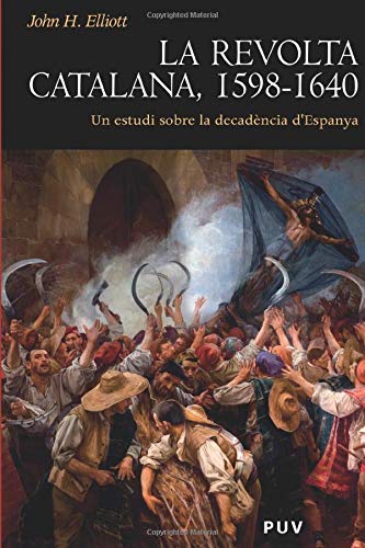 La revolta catalana, 1598-1640: Un estudi sobre la decadència d'Espanya: 17 (Història)