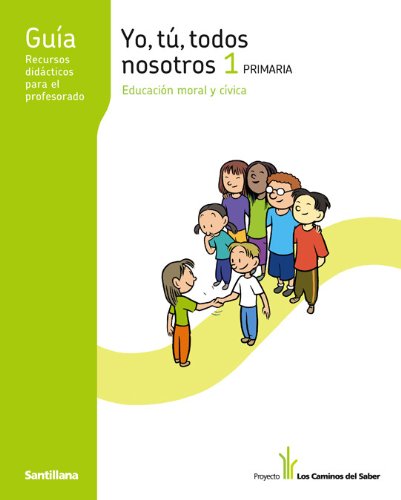 GUIA YO TU TODOS NOSOTROS EDUCACION MORAL Y CIVICA 1 PRIMARIA LOS CAMINOS DEL SABER SANTILLANA - 9788468002996