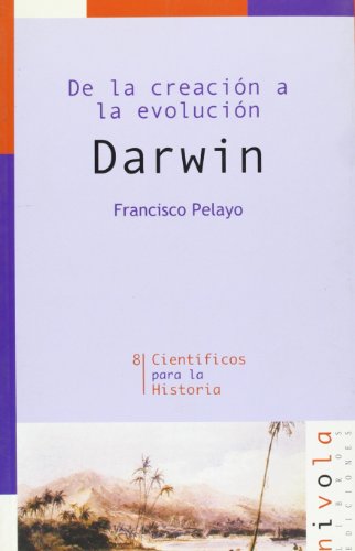 De la creación a la evolución. Darwin (Científicos para la Historia)