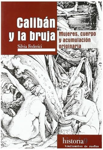 Calibán y la bruja.: Mujeres, cuerpo y acumulación originaria: 9 (Historia)