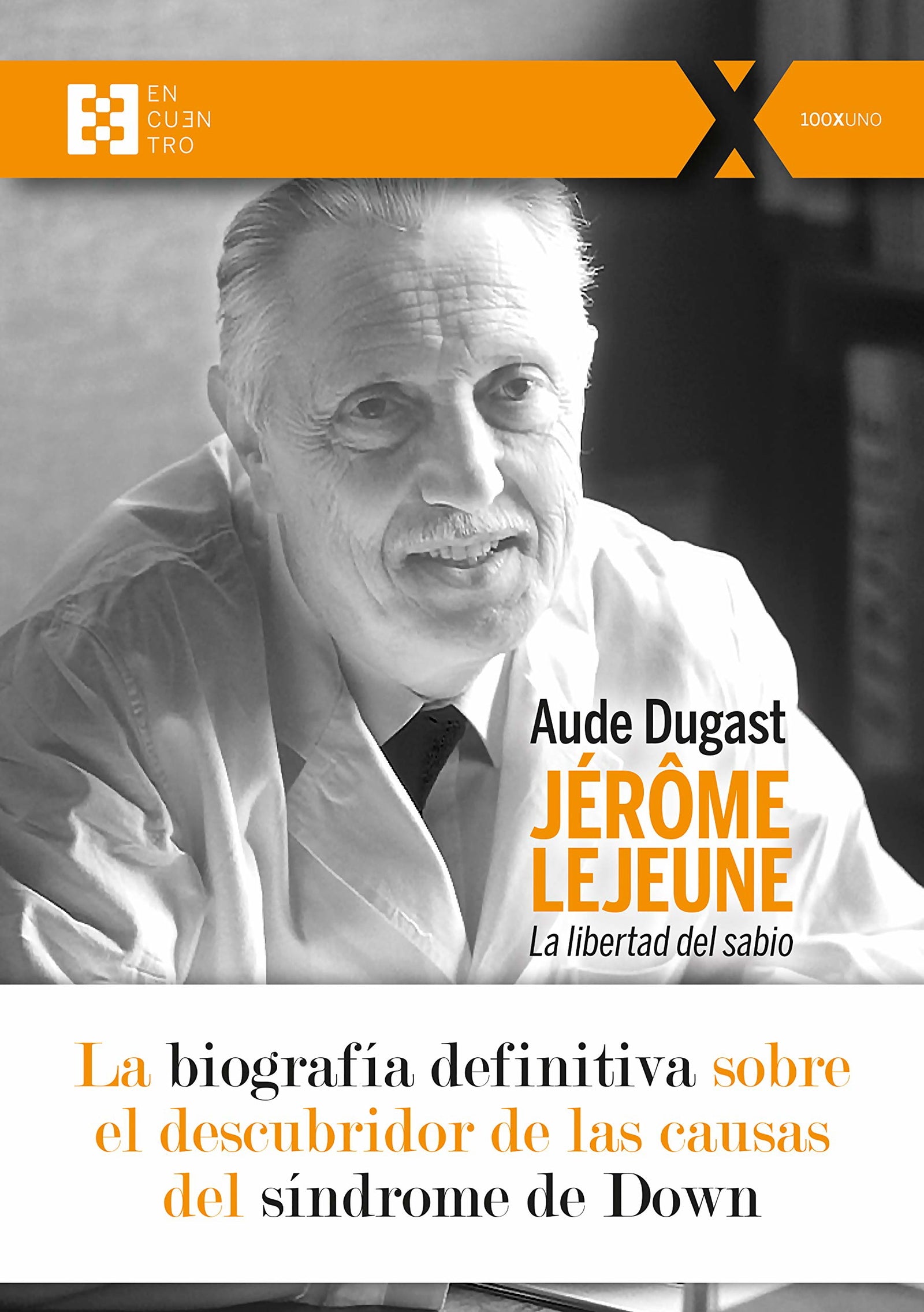 Jérôme Lejeune: La libertad del sabio: 81 (100XUNO)