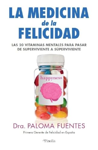 Medicina de la Felicidad: Las veinte vitaminas mentales para pasar de supervivientes a súper vivientes (Pinolia)