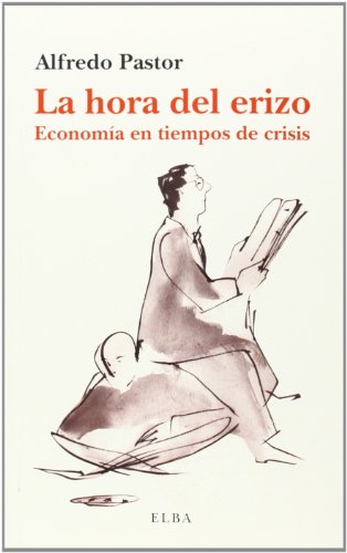 La hora del erizo: Economía en tiempos de crisis (Elba)