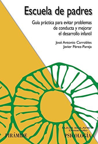 Escuela de padres: Guía práctica para evitar problemas de conducta y mejorar el desarrollo infantil (Ojos Solares)