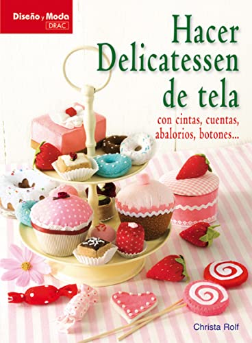 HACER DELICATESSEN DE TELA (Diseño Y Moda (el Drac))