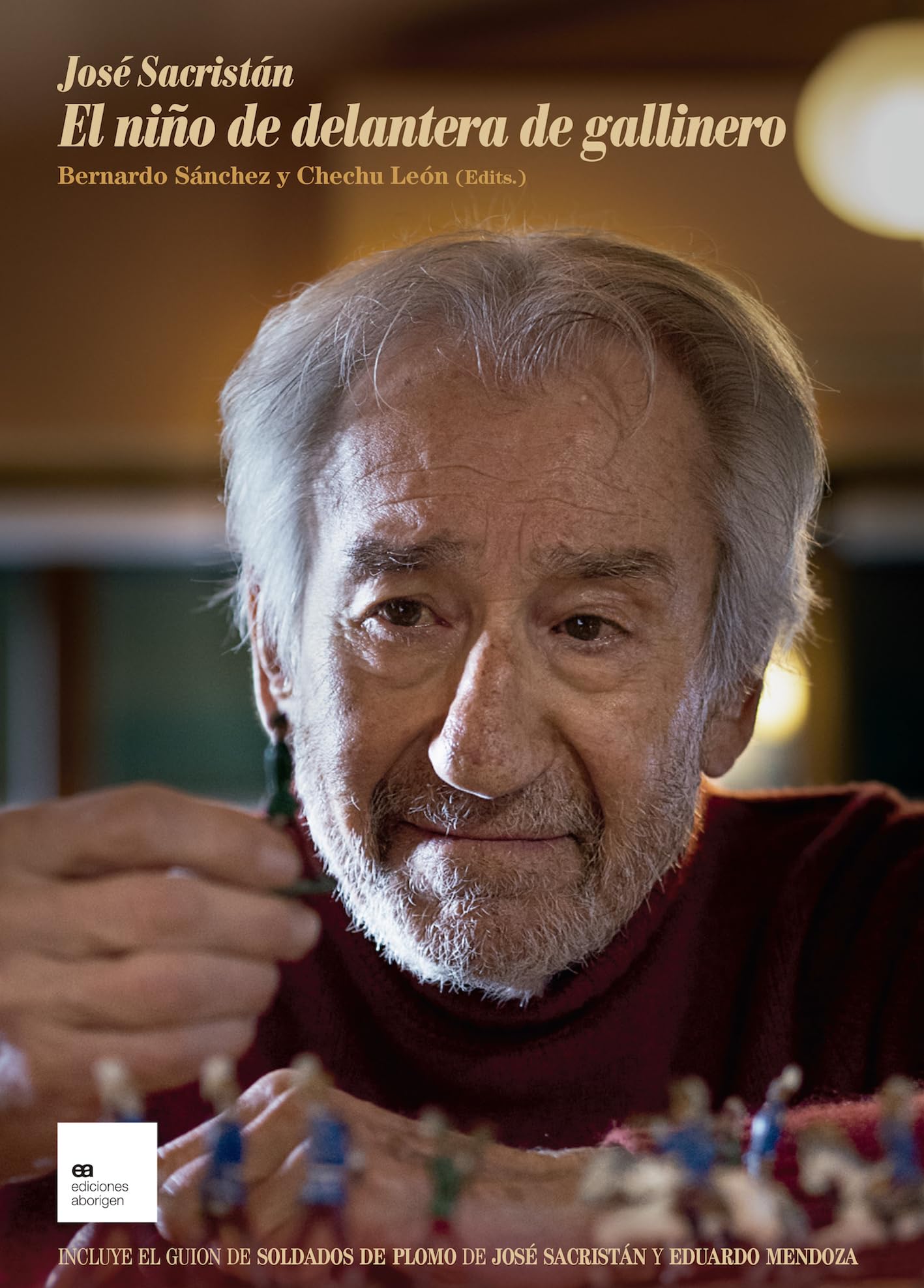 José Sacristán. El niño de delantera de gallinero: Incluye guion inédito de Soldados de plomo de José Sacristán y Eduardo Mendoza: 16 (Los aciertos & cia)