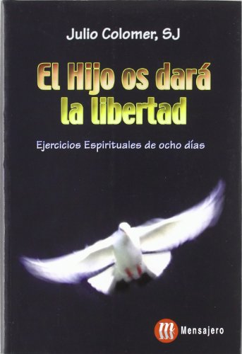 El Hijo os dará la libertad : ejercicios espirituales de ocho días